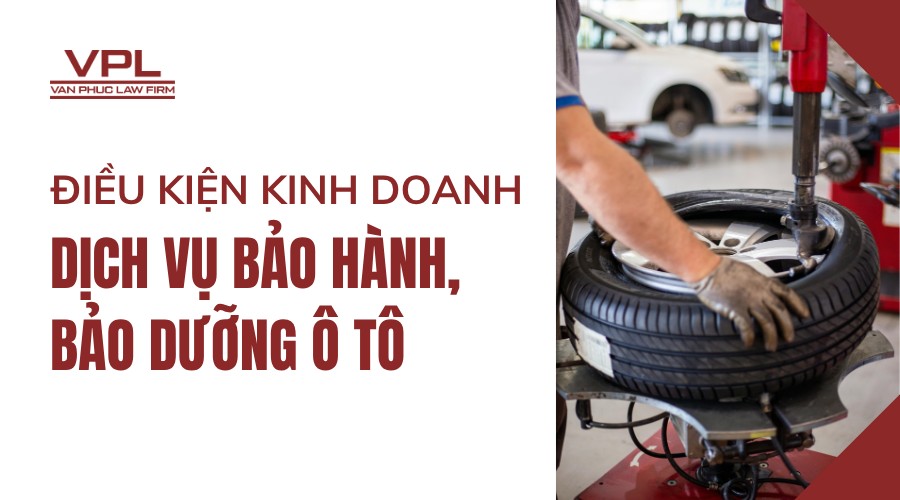 Điều kiện kinh doanh dịch vụ bảo hành, bảo dưỡng ô tô