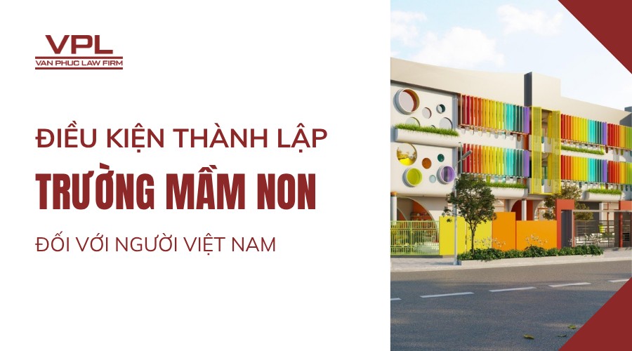 Điều kiện thành lập trường mầm non đối với người Việt Nam