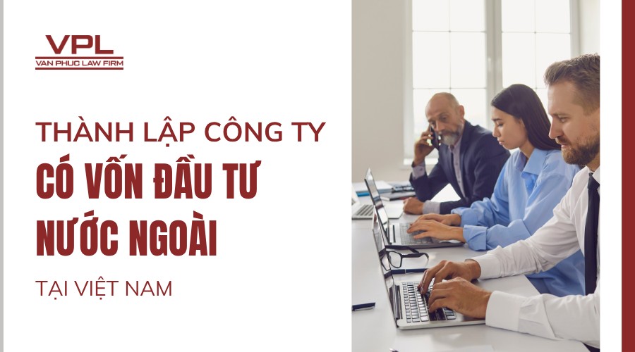 Thành lập công ty có vốn đầu tư nước ngoài tại Việt Nam.