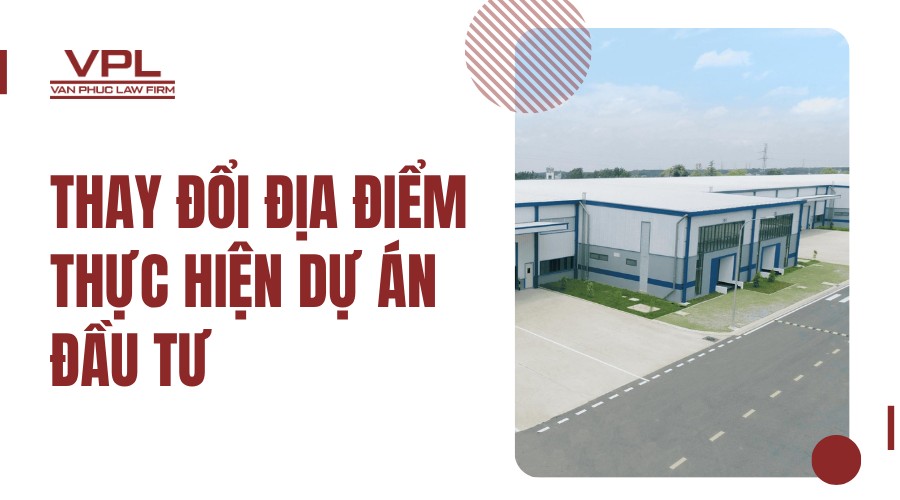 Thay đổi địa điểm thực hiện dự án đầu tư