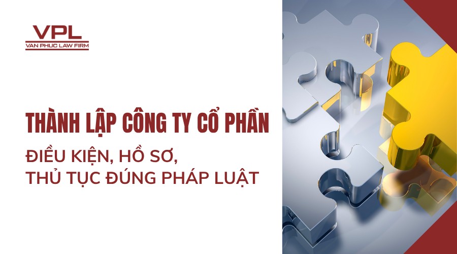 Thành lập công ty cổ phần: Điều kiện, hồ sơ, thủ tục đúng pháp luật