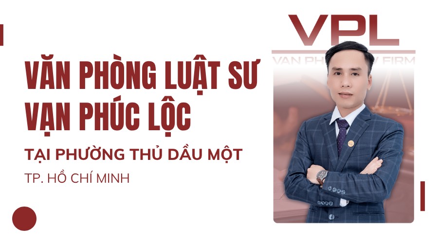 Văn phòng luật sư Vạn Phúc Lộc tại phường Thủ Dầu Một TP.HCM