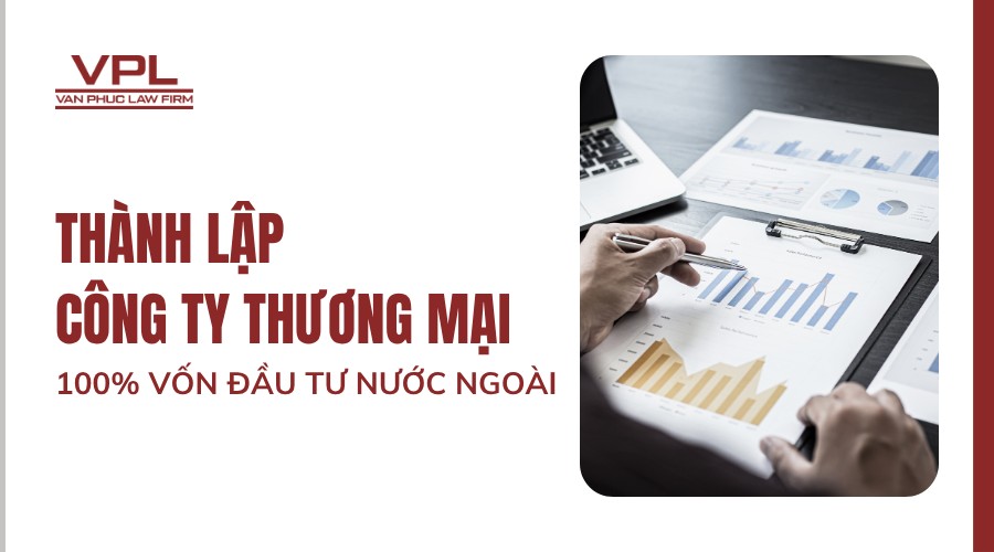 Thành lập công ty thương mại 100% vốn đầu tư nước ngoài