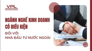 Ngành nghề kinh doanh có điều kiện đối với nhà đầu tư nước ngoài