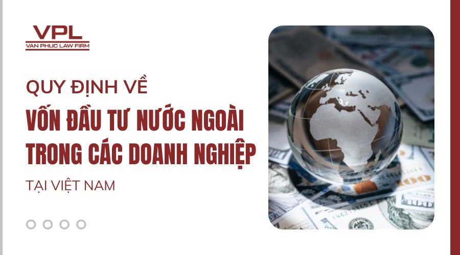 Quy định về vốn đầu tư nước ngoài trong các doanh nghiệp tại Việt Nam