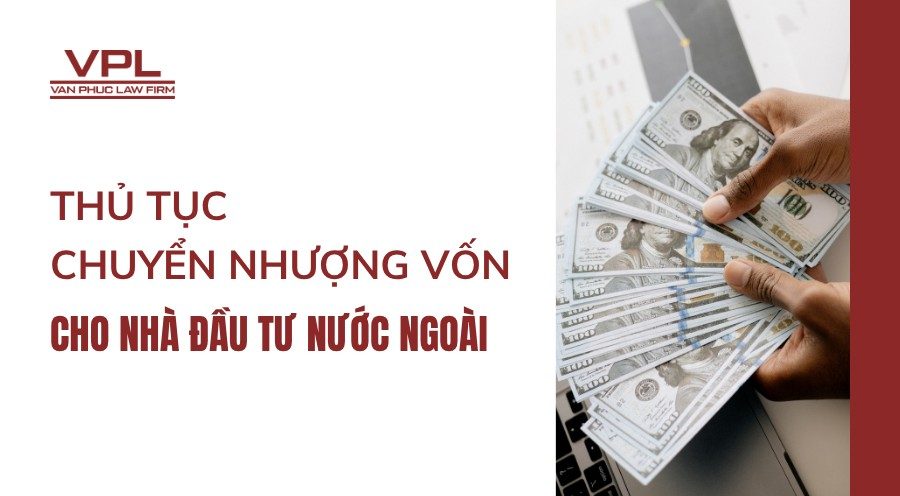 Thủ tục chuyển nhượng vốn cho nhà đầu tư nước ngoài