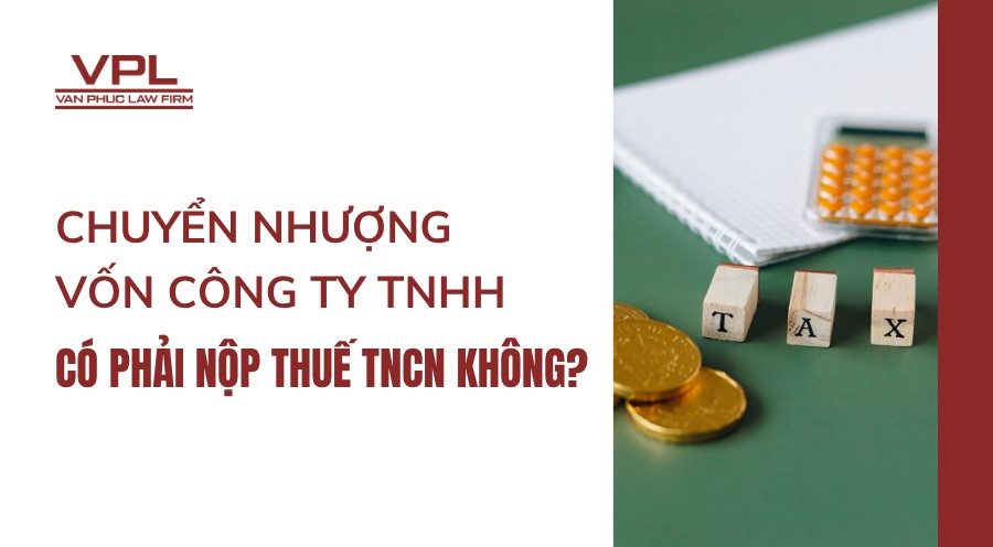 Chuyển nhượng vốn công ty TNHH có phải nộp thuế TNCN không?