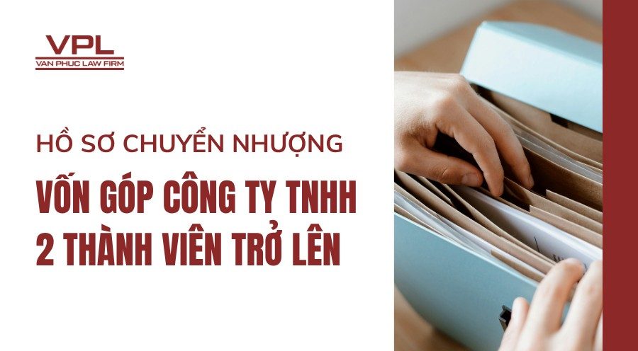 Hồ sơ chuyển nhượng vốn góp công ty TNHH 2 thành viên trở lên