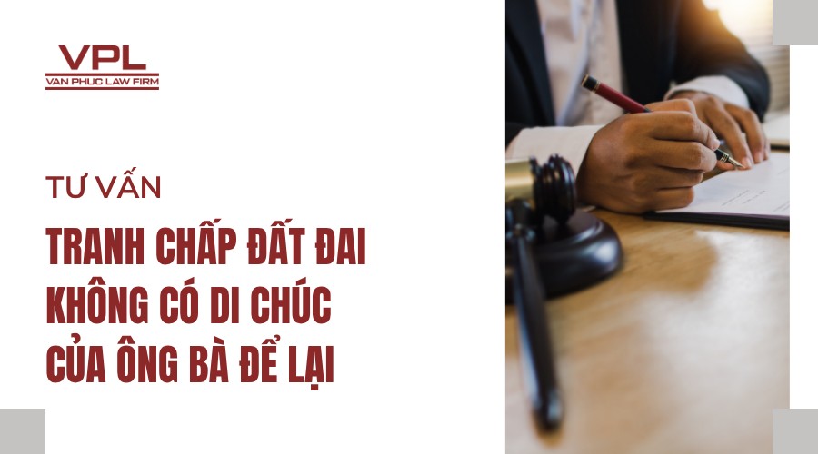 Tư vấn tranh chấp đất đai không có di chúc của ông bà để lại