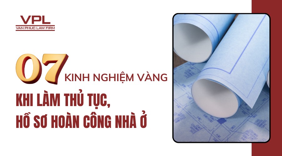 07 kinh nghiệm vàng khi làm thủ tục, hồ sơ hoàn công nhà ở