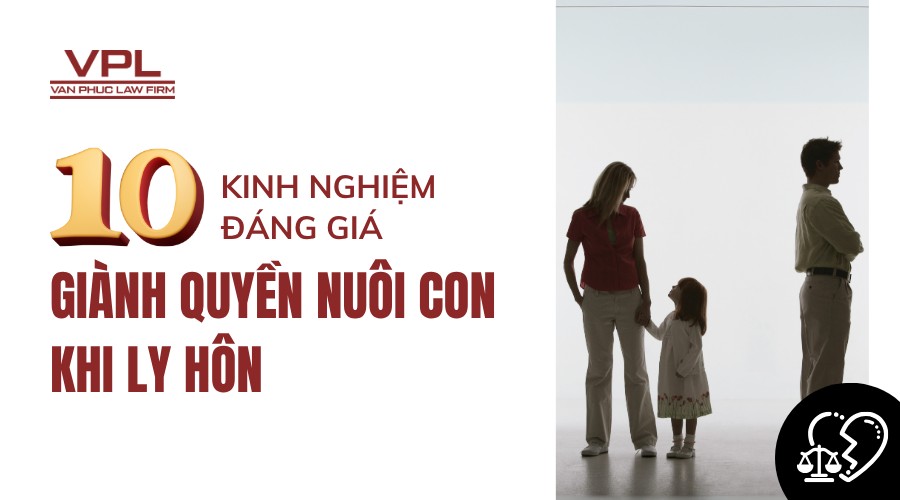 10 kinh nghiệm đáng giá giành quyền nuôi con khi ly hôn