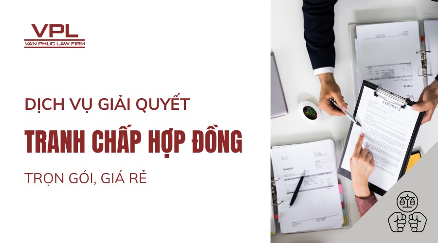 Dịch vụ giải quyết tranh chấp hợp đồng trọn gói, giá rẻ