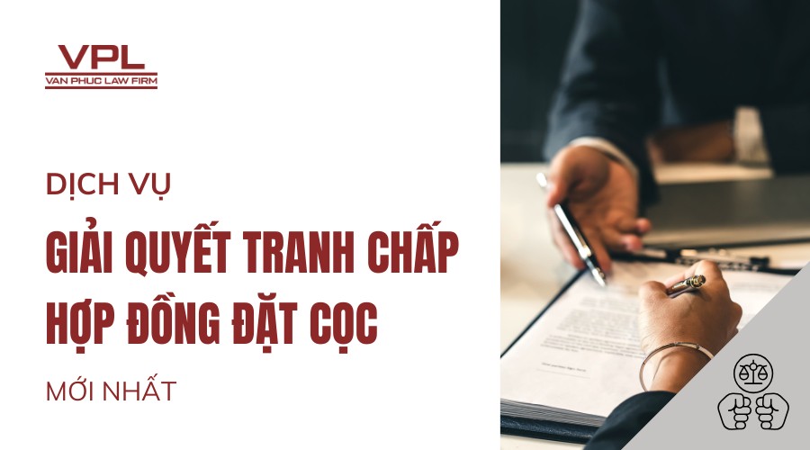 Dịch vụ giải quyết tranh chấp hợp đồng đặt cọc