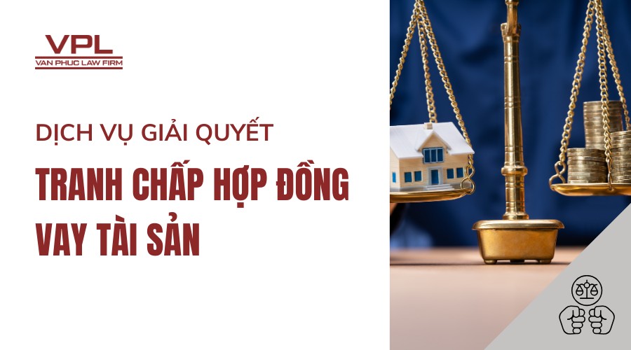 Dịch vụ giải quyết tranh chấp hợp đồng vay tài sản