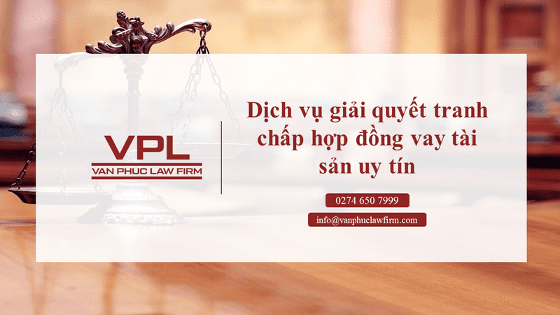 Dịch vụ giải quyết tranh chấp hợp đồng vay tài sản uy tín