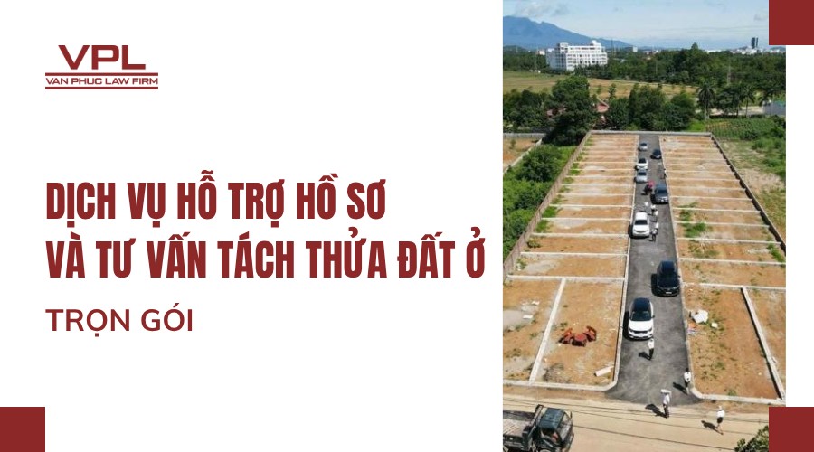 Dịch vụ hỗ trợ hồ sơ và tư vấn tách thửa đất ở trọn gói