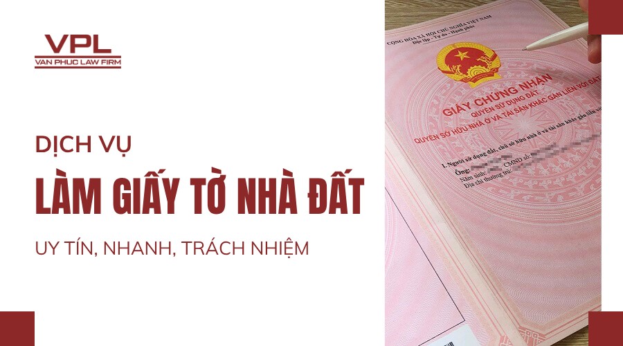 Dịch vụ làm giấy tờ nhà đất uy tín nhanh, trách nhiệm