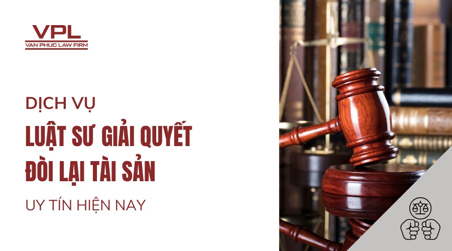 Dịch vụ luật sư giải quyết đòi lại tài sản uy tín hiện nay
