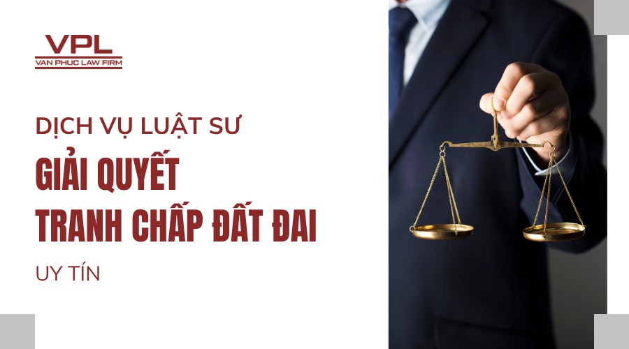 Dịch vụ luật sư giải quyết tranh chấp đất đai uy tín