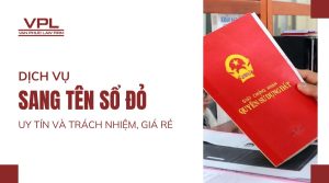 Dịch vụ sang tên sổ đỏ uy tín và trách nhiệm, giá rẻ