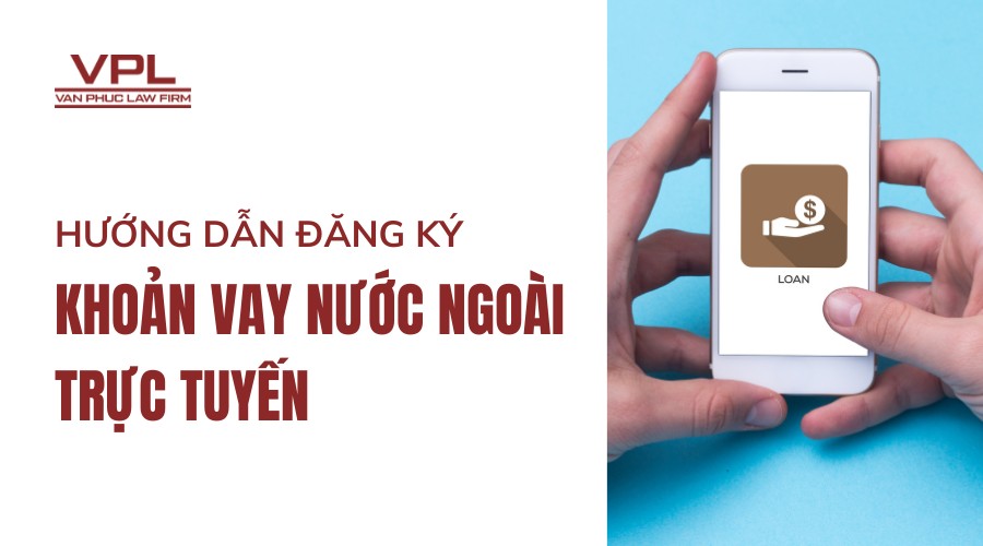 Hướng dẫn đăng ký khoản vay nước ngoài trực tuyến