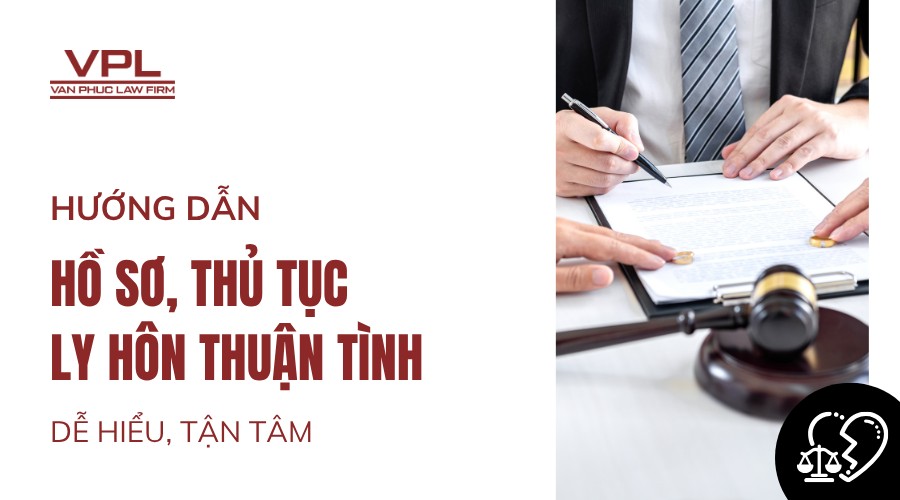Hướng dẫn hồ sơ, thủ tục ly hôn thuận tình dễ hiểu, tận tâm