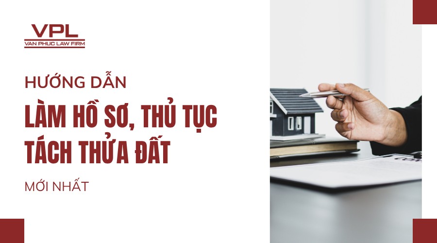 Hướng dẫn làm hồ sơ, thủ tục tách thửa đất mới nhất