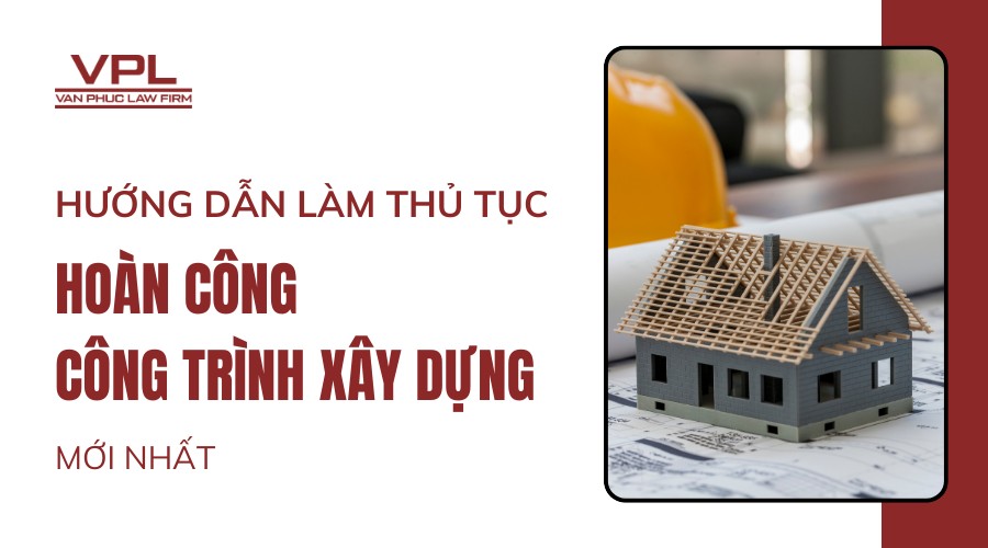 Hướng dẫn làm thủ tục hoàn công công trình xây dựng mới nhất