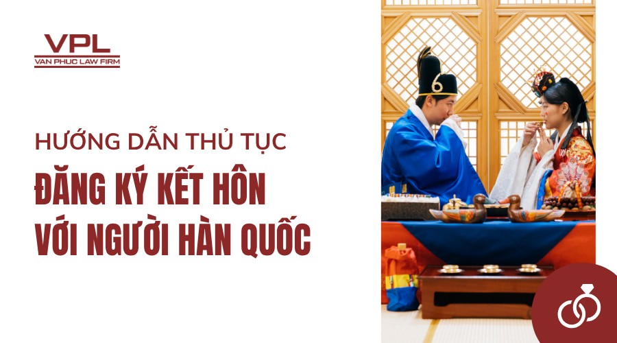 Hướng dẫn thủ tục đăng ký kết hôn với người Hàn Quốc