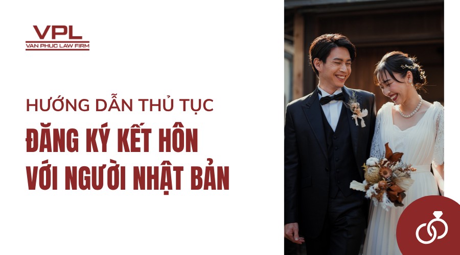 Hướng dẫn thủ tục đăng ký kết hôn với người Nhật Bản