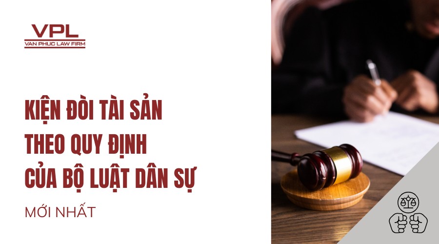 Kiện đòi tài sản theo quy định của Bộ luật dân sự mới nhất