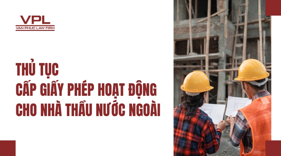 Thủ tục cấp giấy phép hoạt động cho nhà thầu nước ngoài