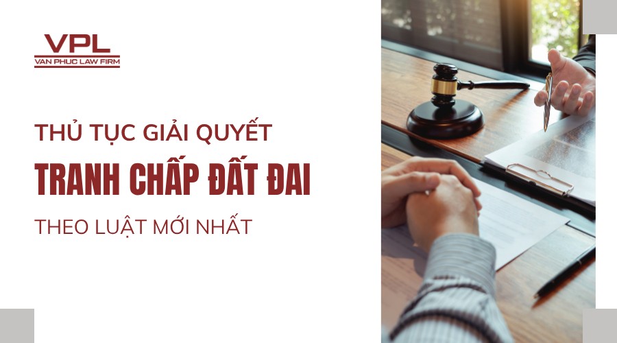 Thủ tục giải quyết tranh chấp đất đai theo luật mới nhất