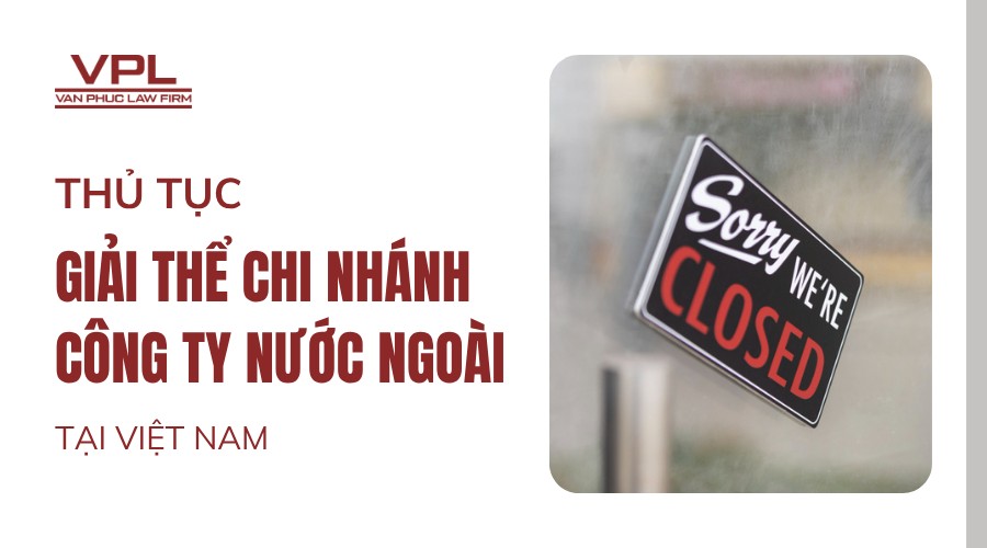 Thủ tục giải thể chi nhánh công ty nước ngoài tại Việt Nam