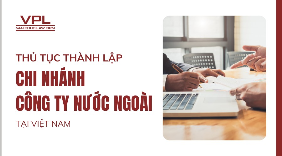 Thủ tục thành lập chi nhánh công ty nước ngoài tại Việt Nam