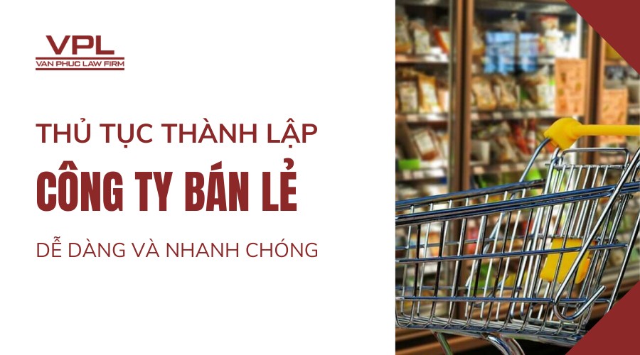 Thủ tục thành lập công ty bán lẻ dễ dàng và nhanh chóng