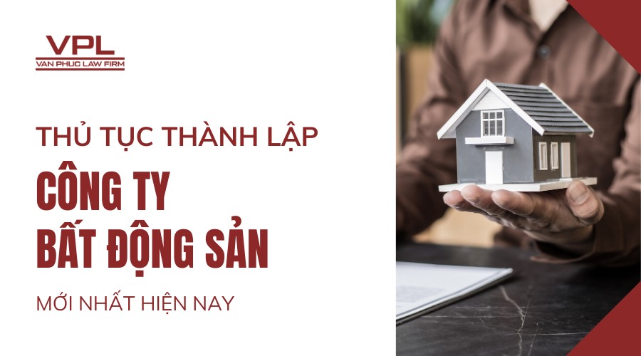 Thủ tục thành lập công ty bất động sản mới nhất hiện nay