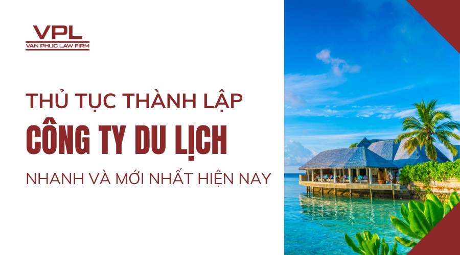 Thủ tục thành lập công ty du lịch nhanh và mới nhất hiện nay