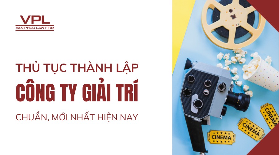 Thủ tục thành lập công ty giải trí chuẩn, mới nhất hiện nay