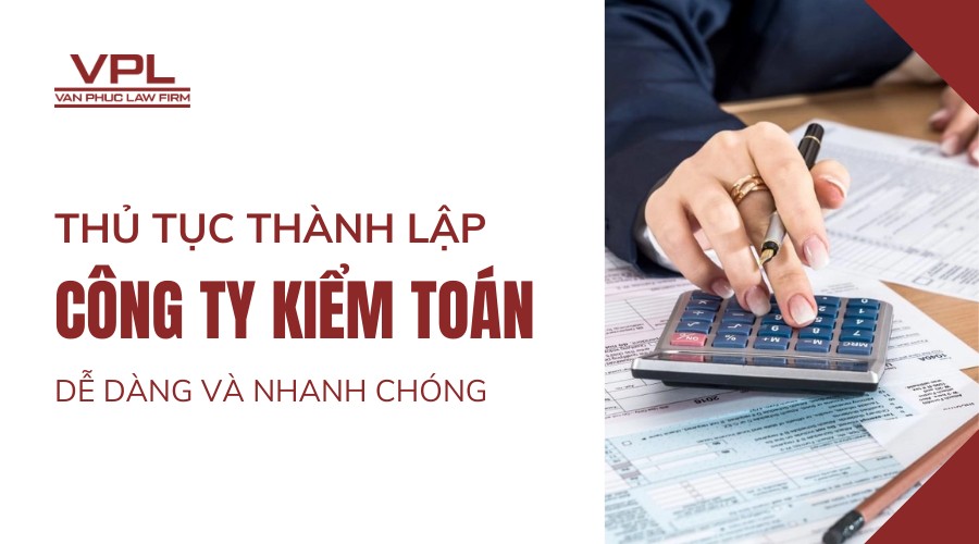 Thủ tục thành lập công ty kiểm toán dễ dàng và nhanh chóng