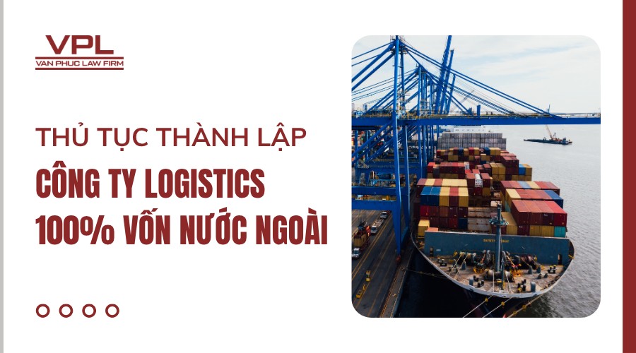 Thủ tục thành lập công ty Logistics 100% vốn nước ngoài