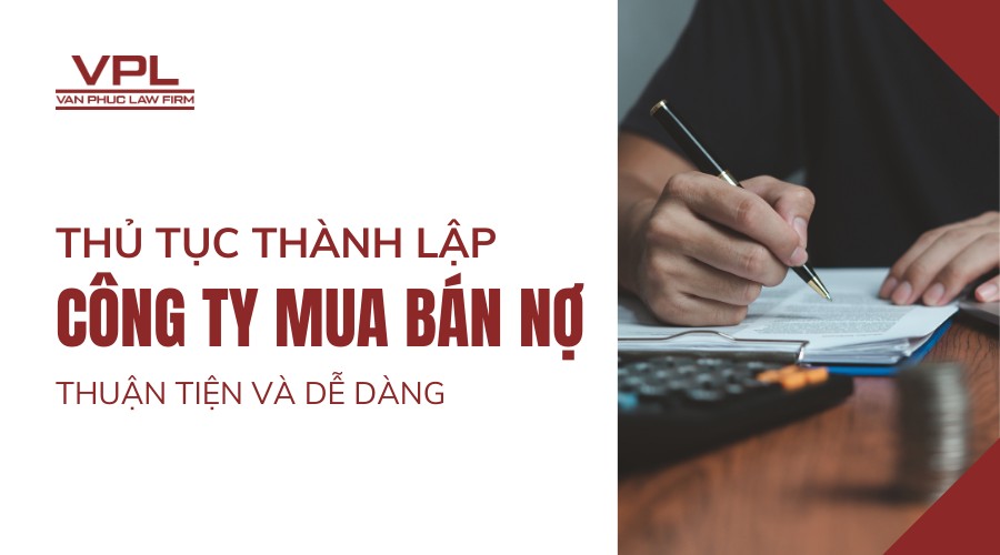 Thủ tục thành lập công ty mua bán nợ thuận tiện và dễ dàng