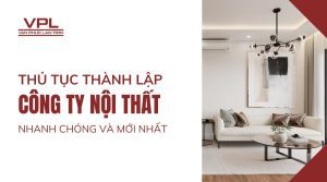 Thủ tục thành lập công ty nội thất nhanh chóng và mới nhất