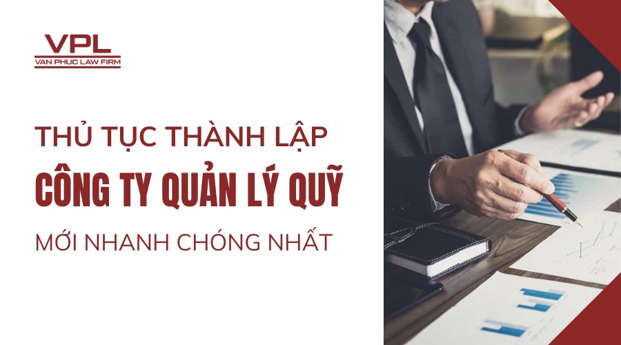 Thủ tục thành lập công ty quản lý quỹ mới nhanh chóng nhất
