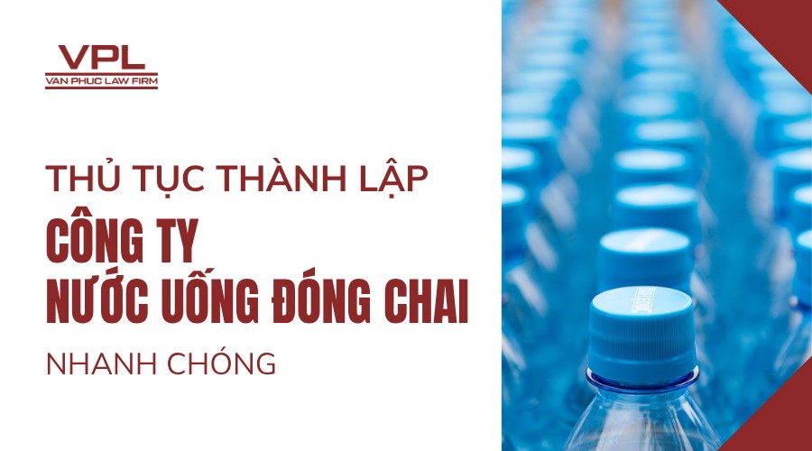 Thủ tục thành lập công ty nước uống đóng chai nhanh chóng