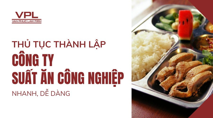Thủ tục thành lập công ty suất ăn công nghiệp nhanh, dễ dàng