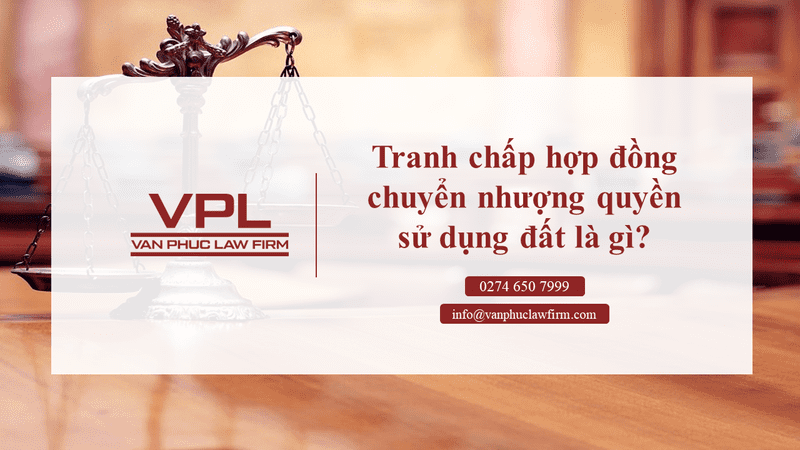 Tranh chấp hợp đồng chuyển nhượng quyền sử dụng đất là gì?