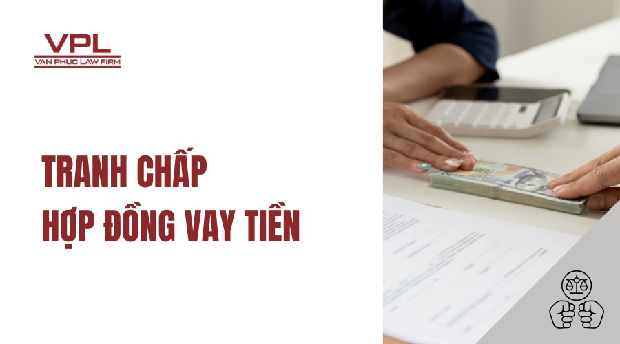 Tranh chấp hợp đồng vay tiền