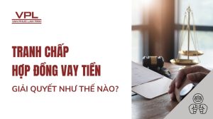 Tranh chấp hợp đồng vay tiền thì giải quyết như thế nào?