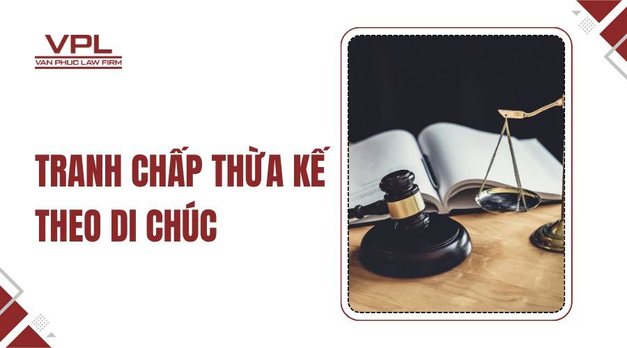 Tranh chấp thừa kế theo di chúc